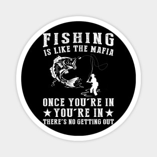 Hooked on Humor - Fishing is Like the Mafia, Once You're In, There's No Getting Guy! Magnet